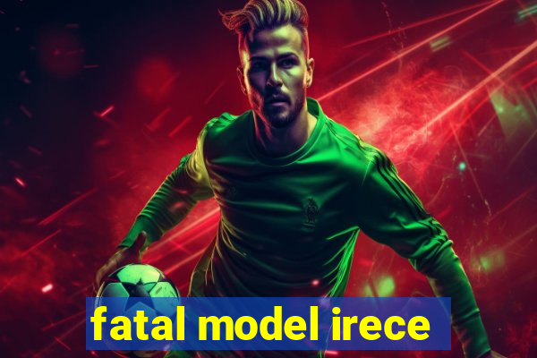 fatal model irece